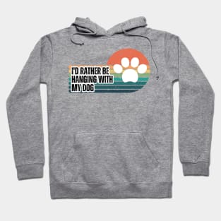 I'd Rather be Hanging with my Dog Hoodie